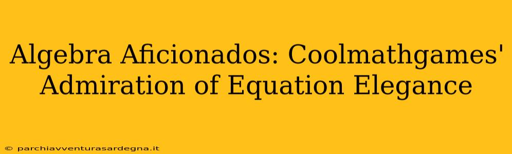 Algebra Aficionados: Coolmathgames' Admiration of Equation Elegance