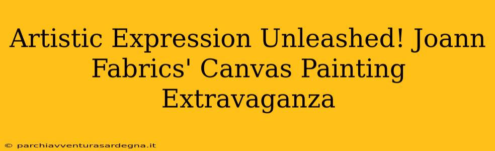 Artistic Expression Unleashed! Joann Fabrics' Canvas Painting Extravaganza