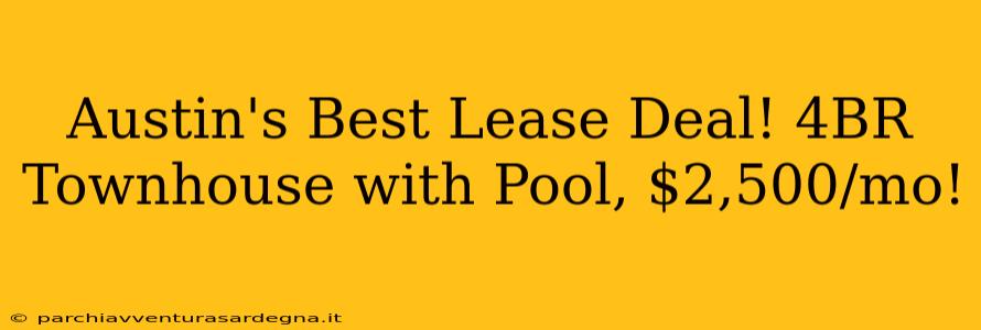 Austin's Best Lease Deal! 4BR Townhouse with Pool, $2,500/mo!