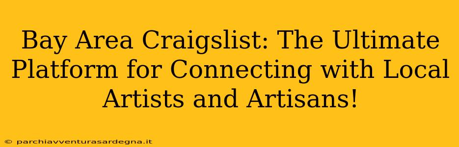 Bay Area Craigslist: The Ultimate Platform for Connecting with Local Artists and Artisans!