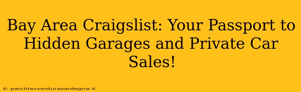 Bay Area Craigslist: Your Passport to Hidden Garages and Private Car Sales!