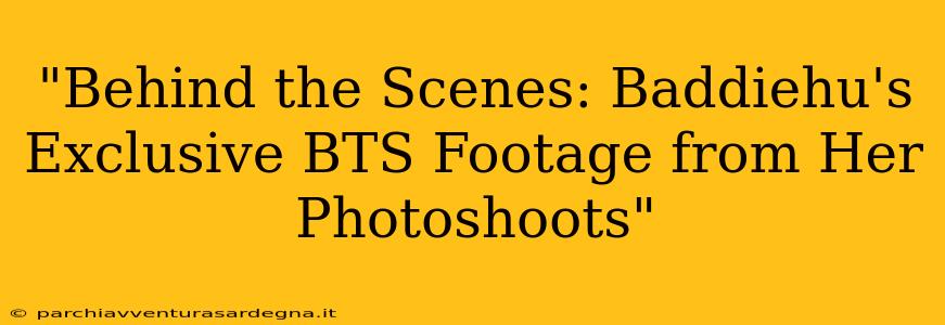 "Behind the Scenes: Baddiehu's Exclusive BTS Footage from Her Photoshoots"