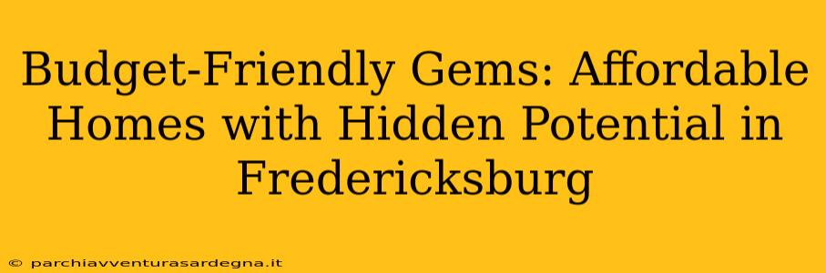 Budget-Friendly Gems: Affordable Homes with Hidden Potential in Fredericksburg