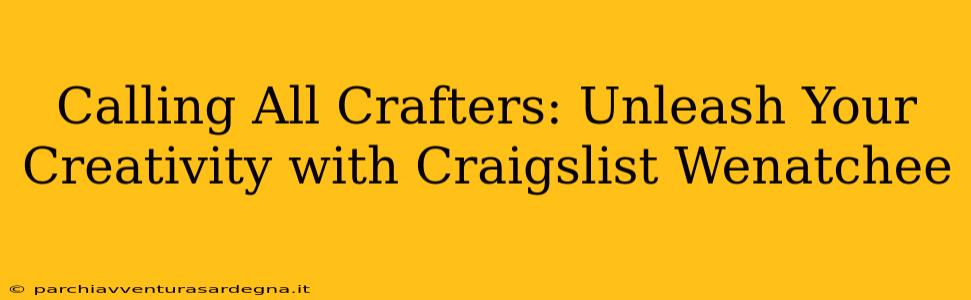 Calling All Crafters: Unleash Your Creativity with Craigslist Wenatchee