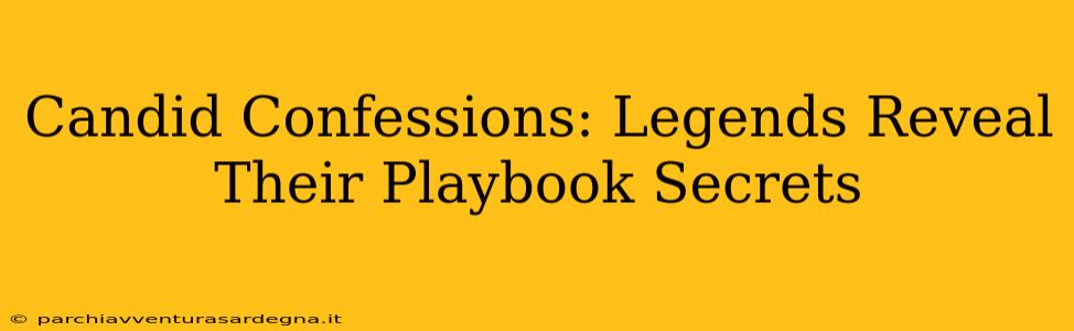 Candid Confessions: Legends Reveal Their Playbook Secrets