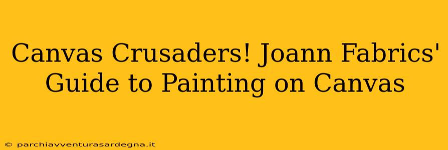 Canvas Crusaders! Joann Fabrics' Guide to Painting on Canvas