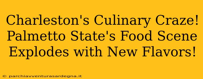 Charleston's Culinary Craze! Palmetto State's Food Scene Explodes with New Flavors!