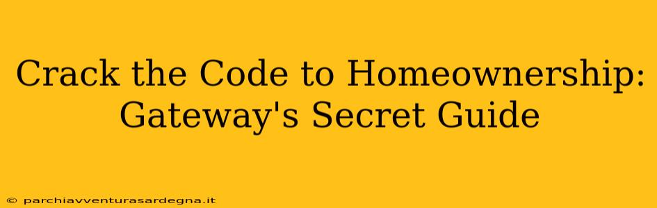 Crack the Code to Homeownership: Gateway's Secret Guide