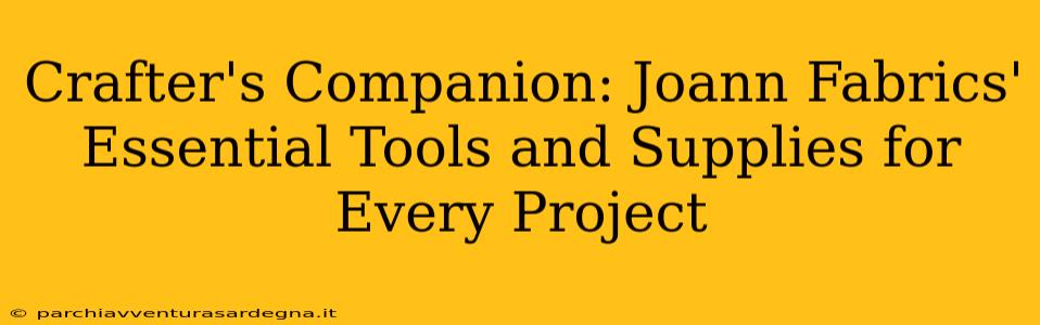 Crafter's Companion: Joann Fabrics' Essential Tools and Supplies for Every Project