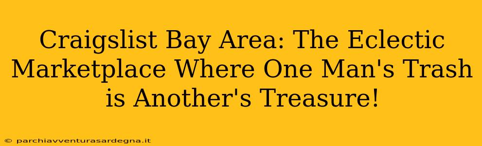 Craigslist Bay Area: The Eclectic Marketplace Where One Man's Trash is Another's Treasure!