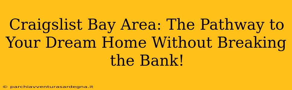 Craigslist Bay Area: The Pathway to Your Dream Home Without Breaking the Bank!