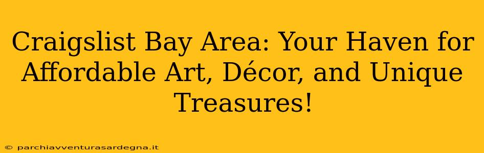 Craigslist Bay Area: Your Haven for Affordable Art, Décor, and Unique Treasures!