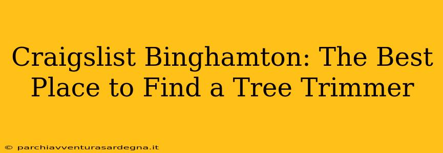 Craigslist Binghamton: The Best Place to Find a Tree Trimmer