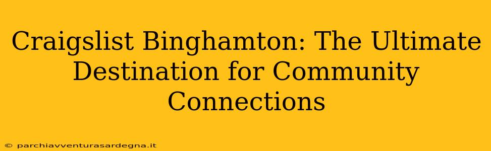 Craigslist Binghamton: The Ultimate Destination for Community Connections