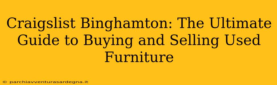 Craigslist Binghamton: The Ultimate Guide to Buying and Selling Used Furniture