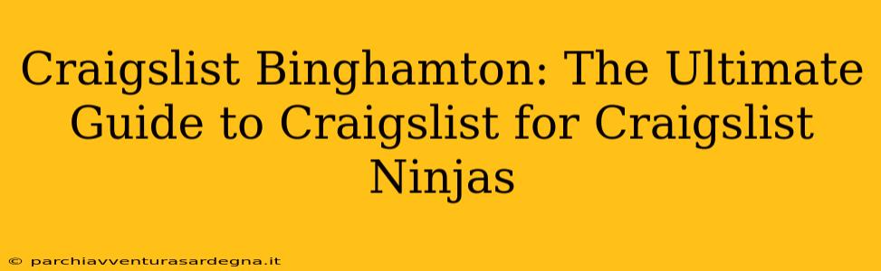 Craigslist Binghamton: The Ultimate Guide to Craigslist for Craigslist Ninjas