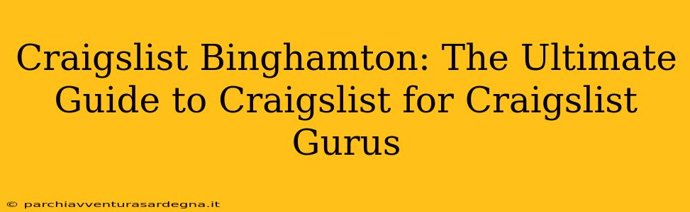 Craigslist Binghamton: The Ultimate Guide to Craigslist for Craigslist Gurus