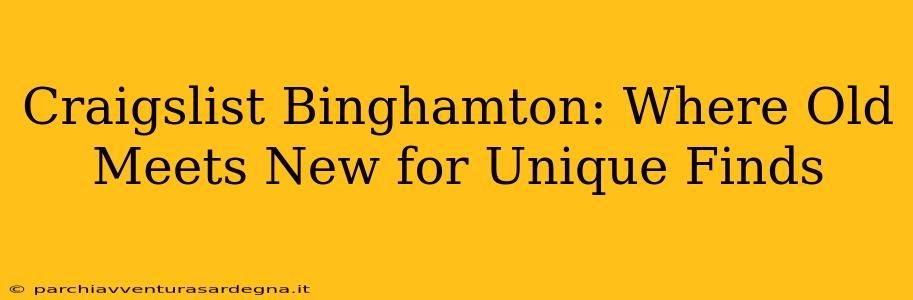 Craigslist Binghamton: Where Old Meets New for Unique Finds