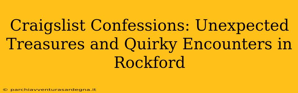 Craigslist Confessions: Unexpected Treasures and Quirky Encounters in Rockford