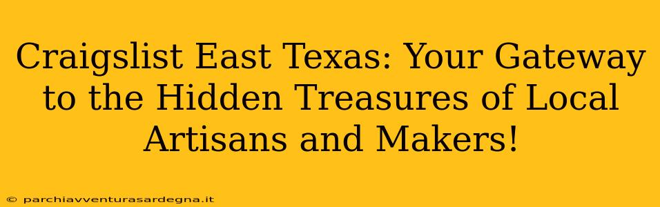 Craigslist East Texas: Your Gateway to the Hidden Treasures of Local Artisans and Makers!