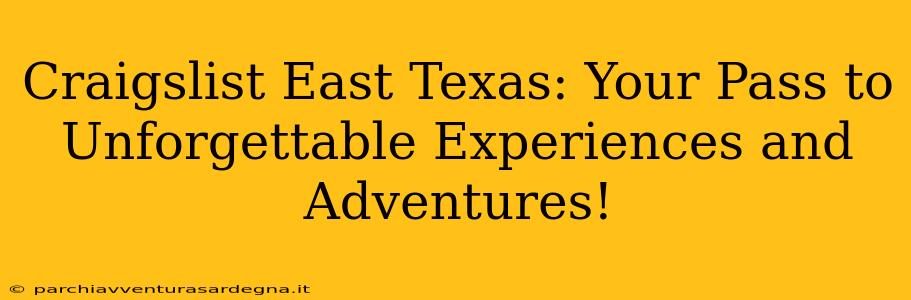 Craigslist East Texas: Your Pass to Unforgettable Experiences and Adventures!