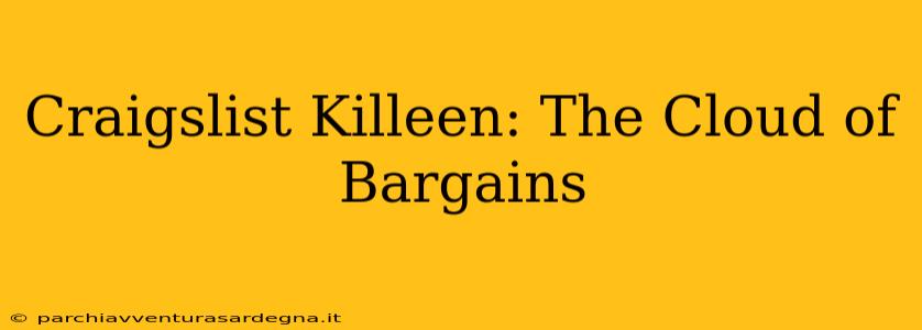 Craigslist Killeen: The Cloud of Bargains