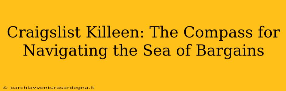 Craigslist Killeen: The Compass for Navigating the Sea of Bargains