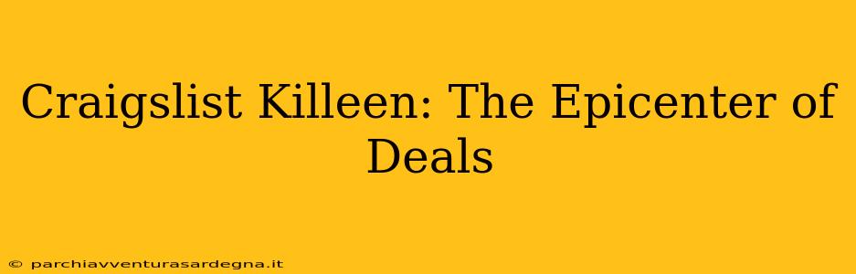 Craigslist Killeen: The Epicenter of Deals