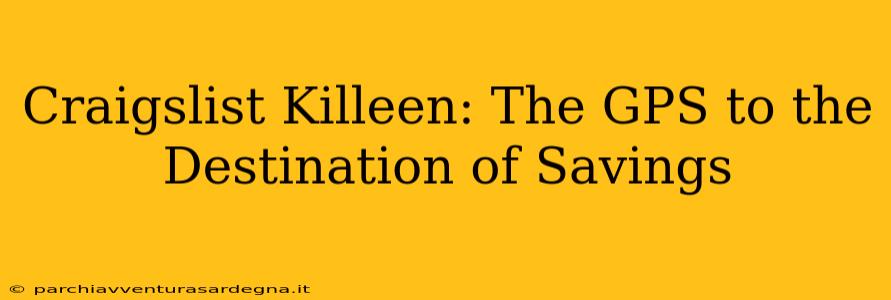 Craigslist Killeen: The GPS to the Destination of Savings