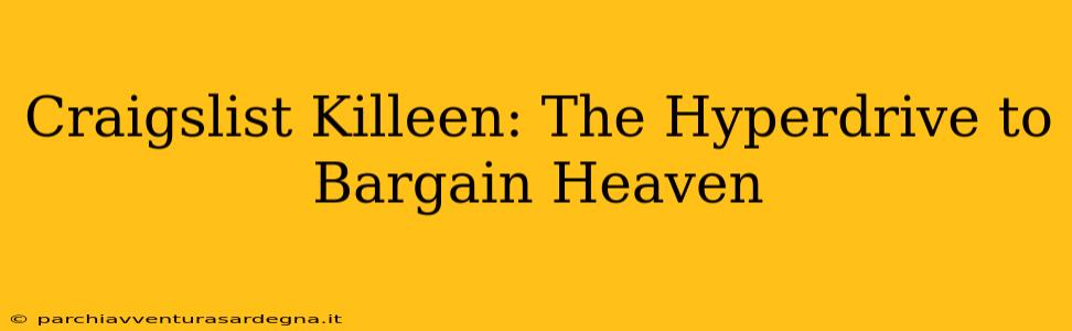 Craigslist Killeen: The Hyperdrive to Bargain Heaven