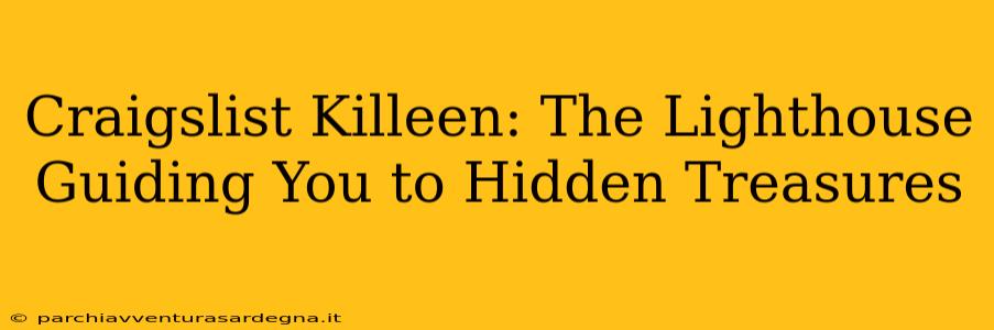 Craigslist Killeen: The Lighthouse Guiding You to Hidden Treasures