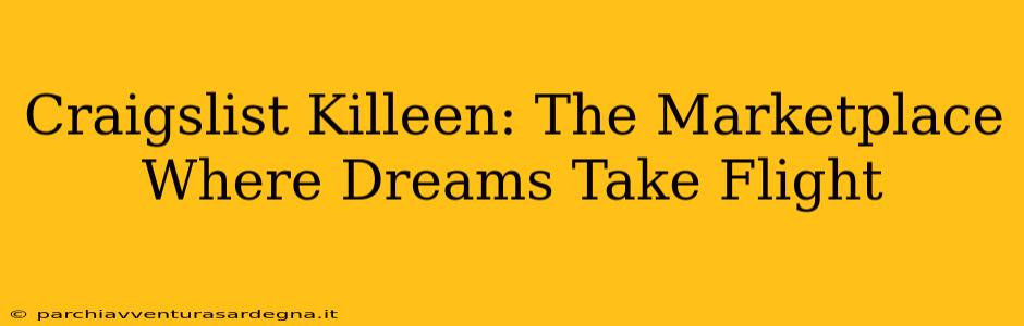 Craigslist Killeen: The Marketplace Where Dreams Take Flight