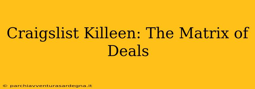 Craigslist Killeen: The Matrix of Deals