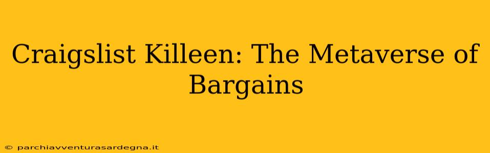 Craigslist Killeen: The Metaverse of Bargains