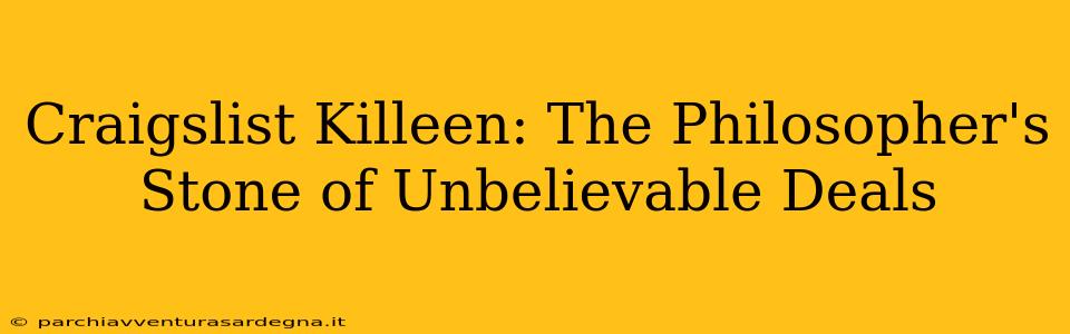 Craigslist Killeen: The Philosopher's Stone of Unbelievable Deals