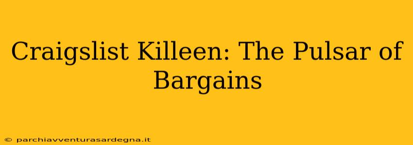 Craigslist Killeen: The Pulsar of Bargains