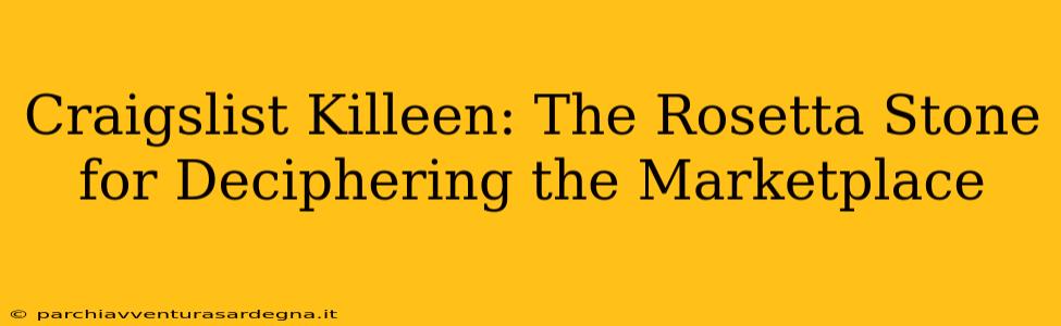 Craigslist Killeen: The Rosetta Stone for Deciphering the Marketplace