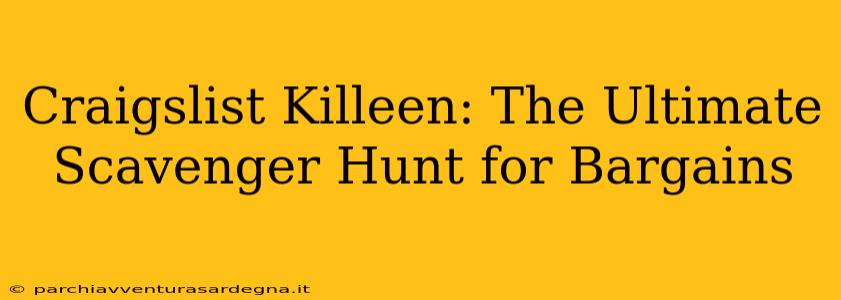 Craigslist Killeen: The Ultimate Scavenger Hunt for Bargains