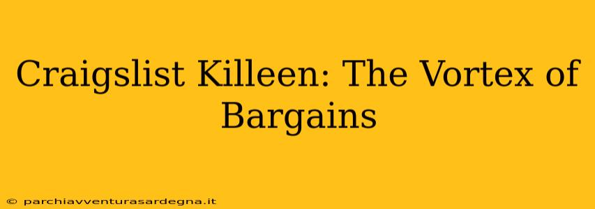 Craigslist Killeen: The Vortex of Bargains