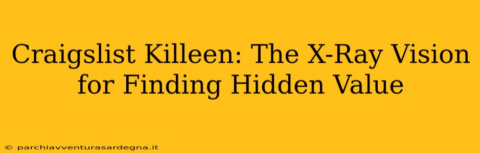 Craigslist Killeen: The X-Ray Vision for Finding Hidden Value