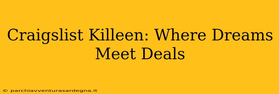 Craigslist Killeen: Where Dreams Meet Deals