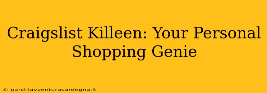 Craigslist Killeen: Your Personal Shopping Genie