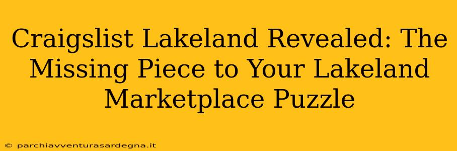 Craigslist Lakeland Revealed: The Missing Piece to Your Lakeland Marketplace Puzzle