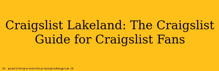 Craigslist Lakeland: The Craigslist Guide for Craigslist Fans