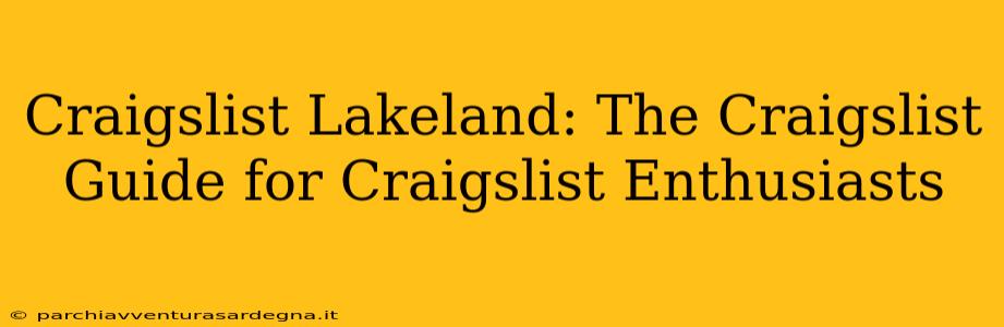 Craigslist Lakeland: The Craigslist Guide for Craigslist Enthusiasts