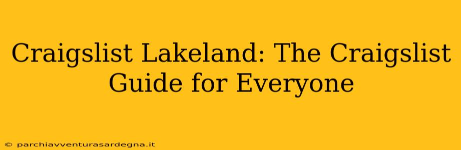 Craigslist Lakeland: The Craigslist Guide for Everyone