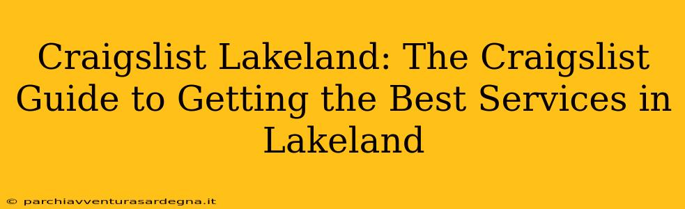 Craigslist Lakeland: The Craigslist Guide to Getting the Best Services in Lakeland