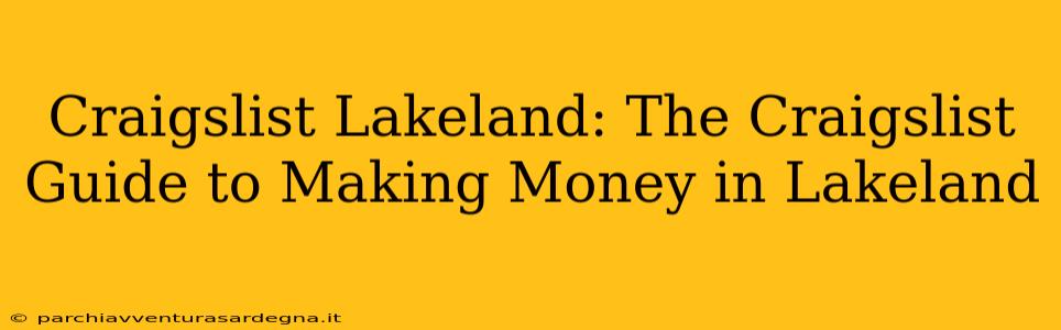 Craigslist Lakeland: The Craigslist Guide to Making Money in Lakeland