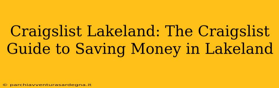 Craigslist Lakeland: The Craigslist Guide to Saving Money in Lakeland