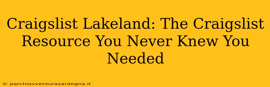 Craigslist Lakeland: The Craigslist Resource You Never Knew You Needed